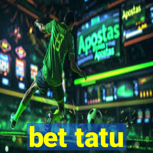 bet tatu